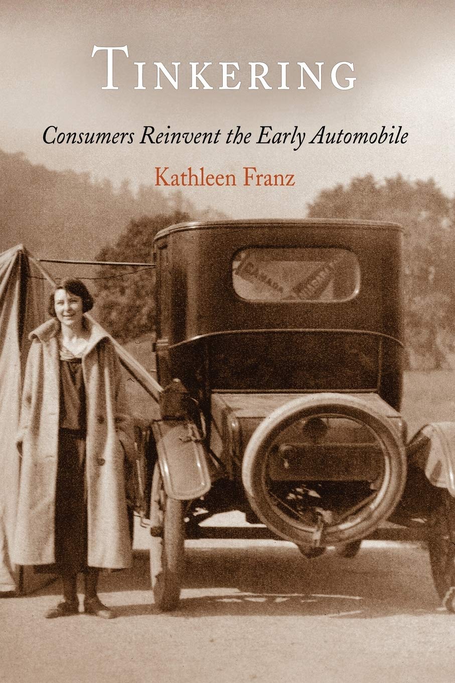 Tinkering: Consumers Reinvent the Early Automobile Social Sciences