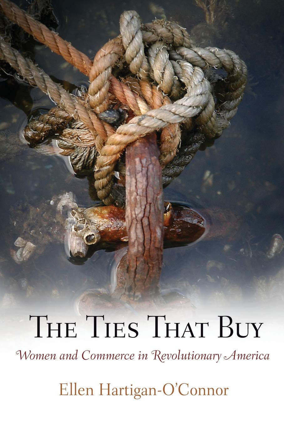 The Ties That Buy: Women and Commerce in Revolutionary America (Early American Studies) Books