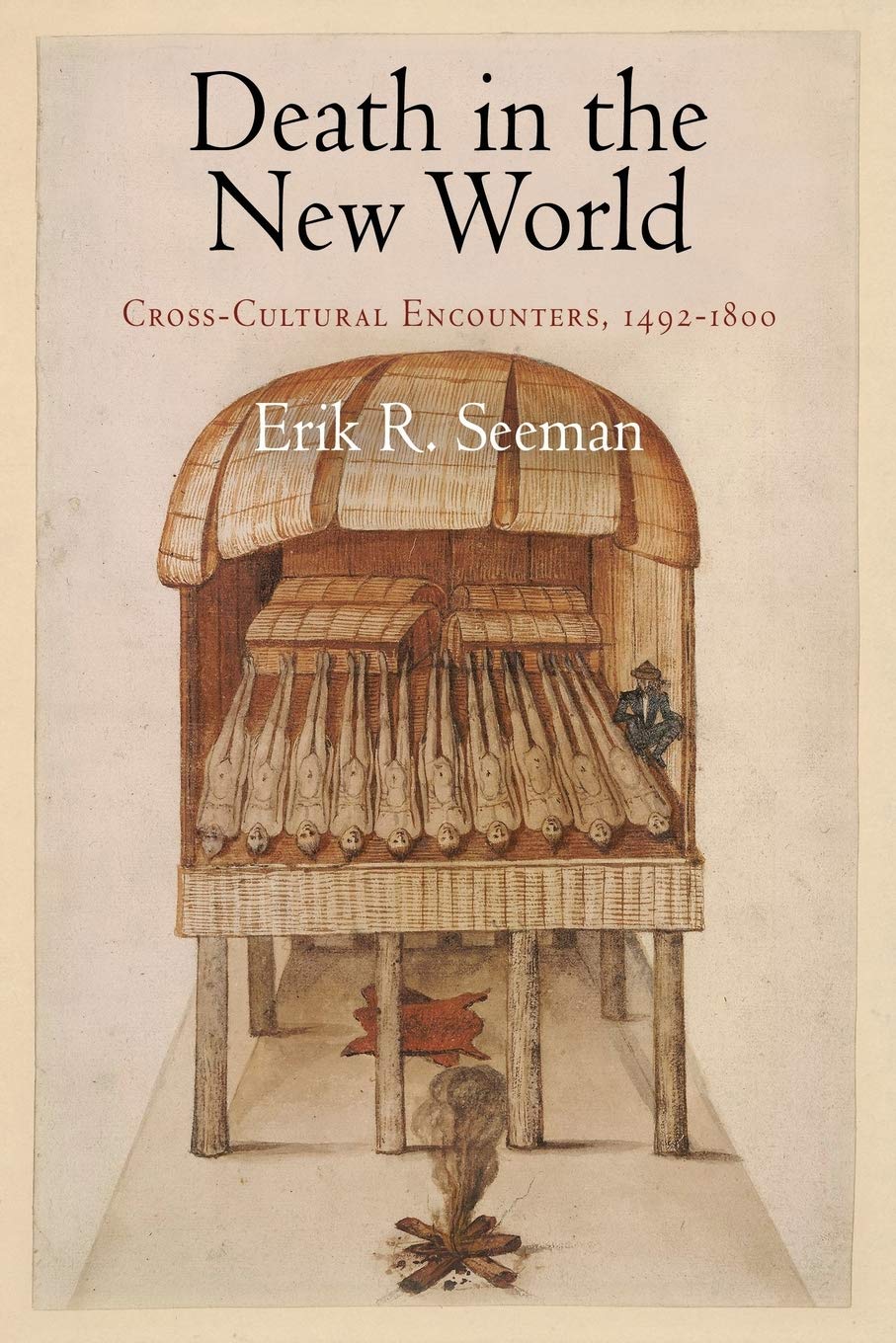 Death in the New World: Cross-Cultural Encounters, 1492-1800 (Early American Studies) Death & Mourning