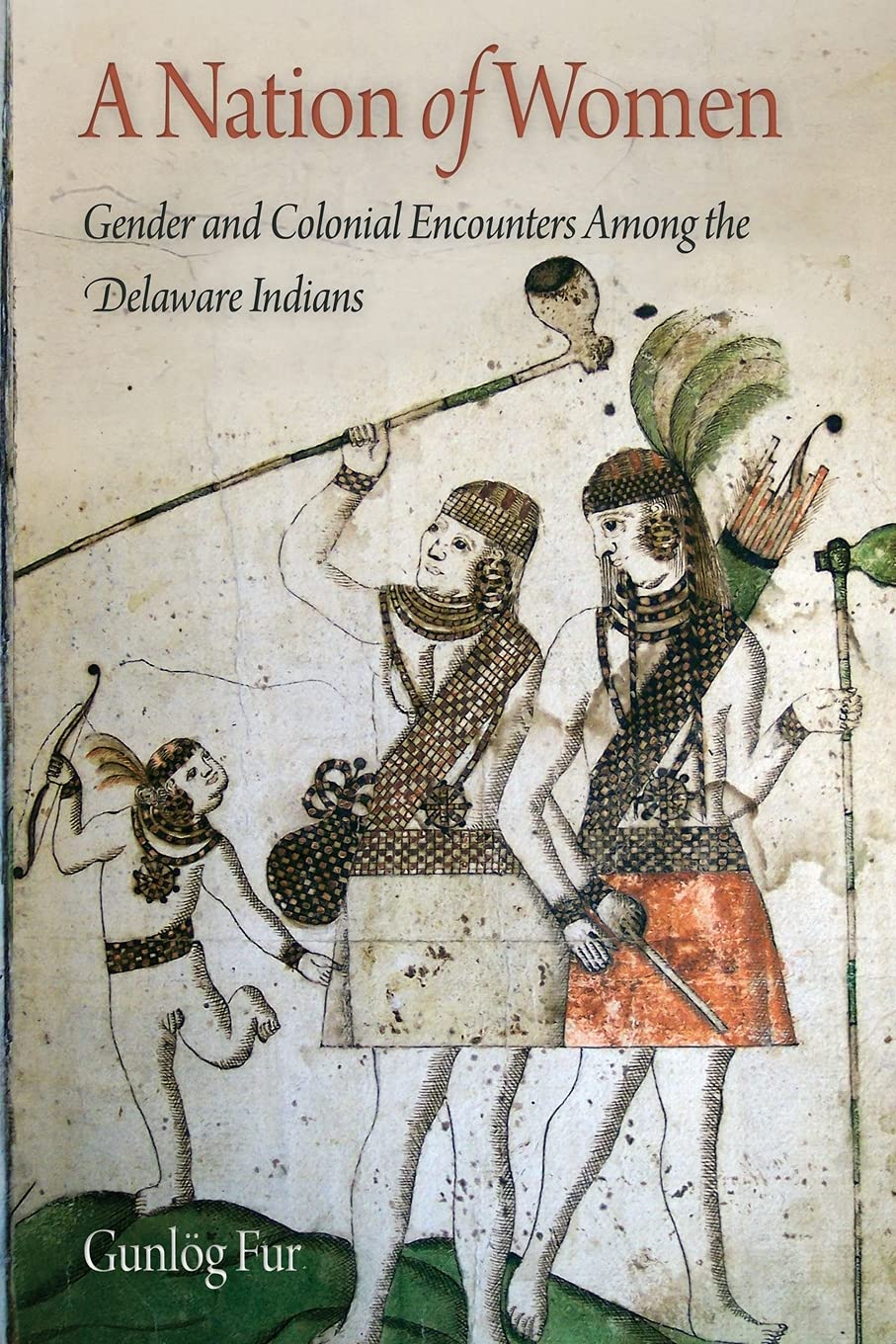 A Nation of Women: Gender and Colonial Encounters Among the Delaware Indians (Early American Studies) Social Sciences