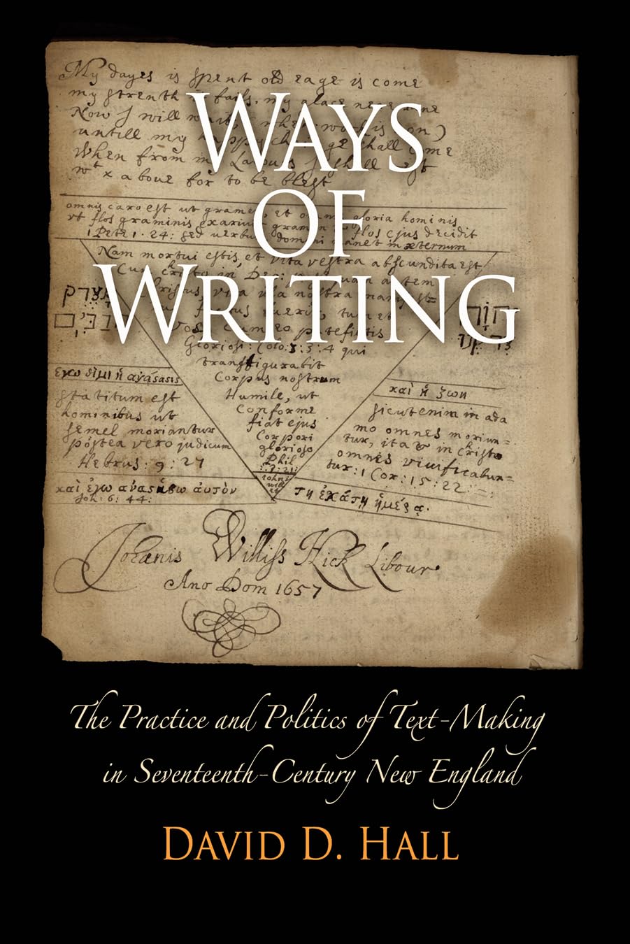 Ways of Writing: The Practice and Politics of Text-Making in Seventeenth-Century New England (Material Texts) Contemporary literature
