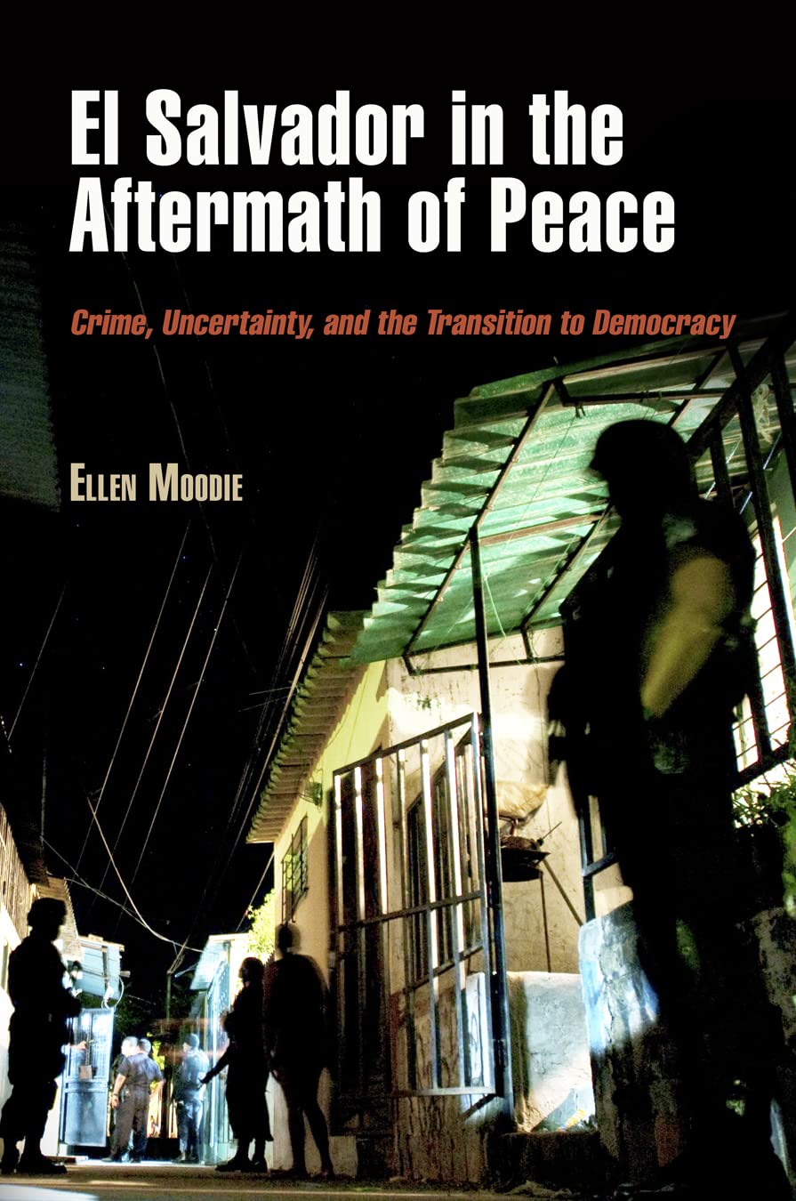 El Salvador in the Aftermath of Peace: Crime, Uncertainty, and the Transition to Democracy (The Ethnography of Political Violence) Law