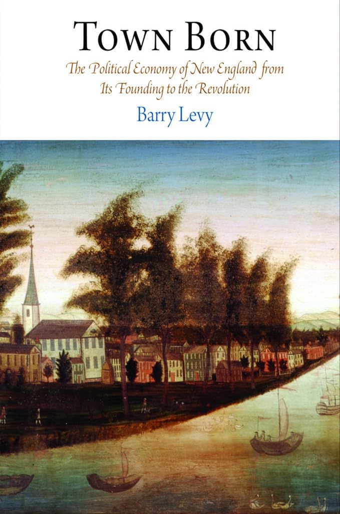 Town Born: The Political Economy of New England from Its Founding to the Revolution (Early American Studies) Social Sciences