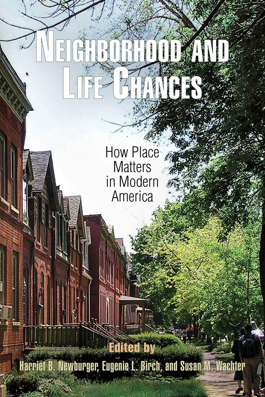 Neighborhood and Life Chances: How Place Matters in Modern America (The City in the Twenty-first Century) Social Sciences