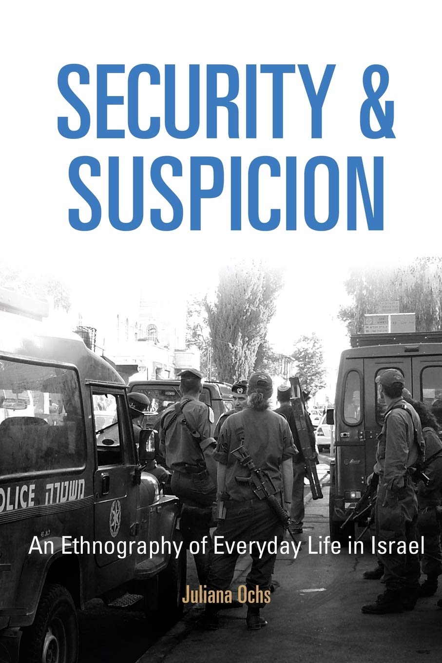 Security and Suspicion: An Ethnography of Everyday Life in Israel (Ethnography of Political Violence) Psychology