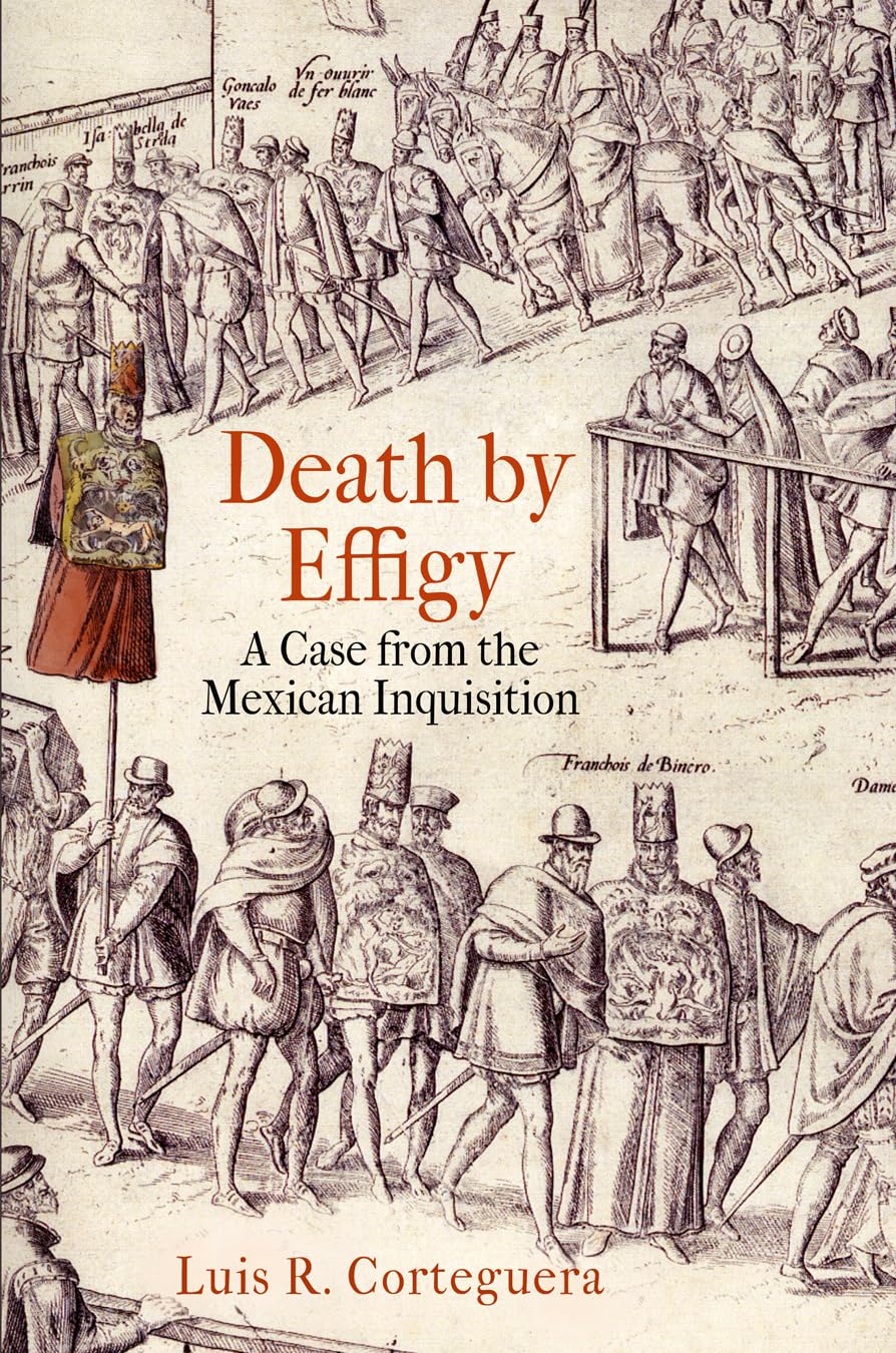 Death by Effigy: A Case from the Mexican Inquisition (The Early Modern Americas) Social Sciences