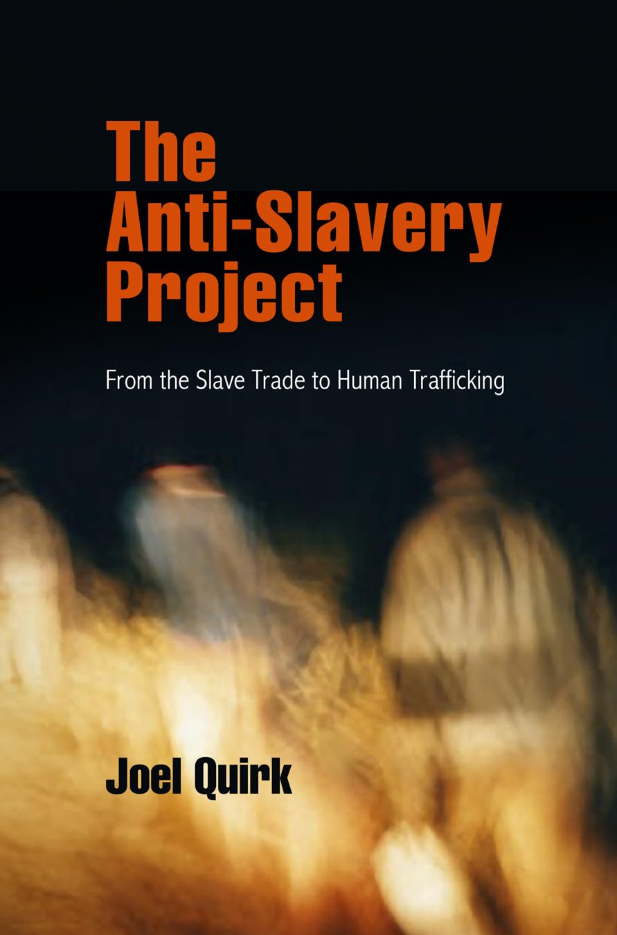 The Anti-Slavery Project: From the Slave Trade to Human Trafficking (Pennsylvania Studies in Human Rights) Law