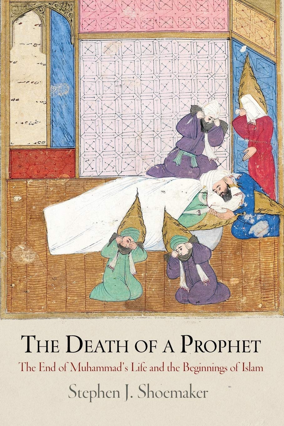 The Death of a Prophet: The End of Muhammad's Life and the Beginnings of Islam (Divinations: Rereading Late Ancient Religion) Social Sciences