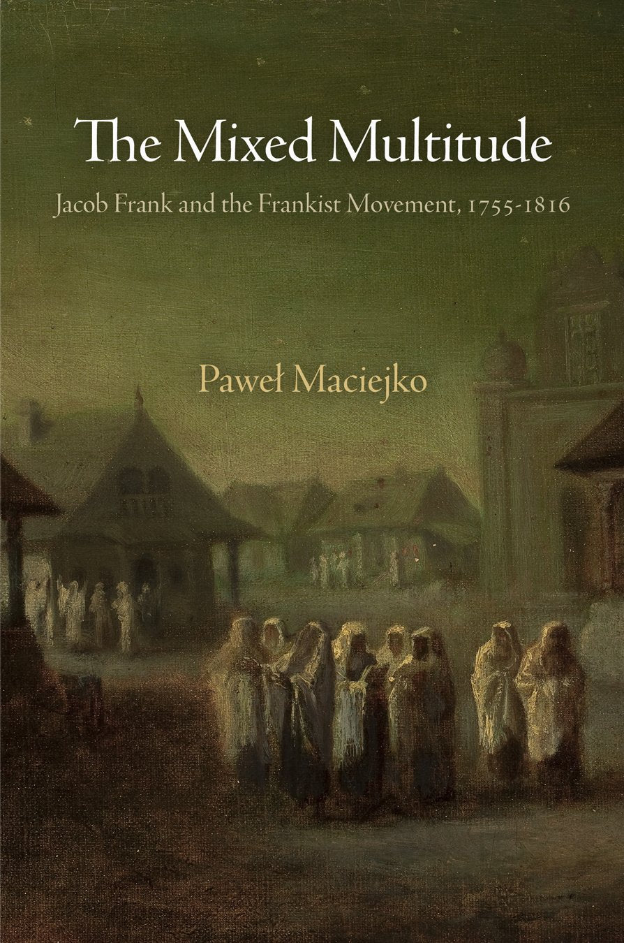 The Mixed Multitude: Jacob Frank and the Frankist Movement, 1755-1816 book