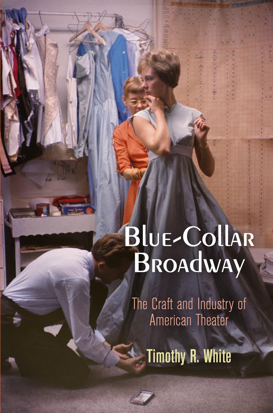 Blue-Collar Broadway: The Craft and Industry of American Theater Social Sciences