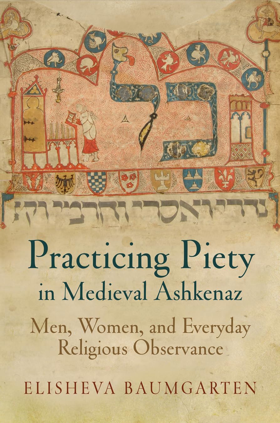 Practicing Piety in Medieval Ashkenaz: Men, Women, and Everyday Religious Observance (Jewish Culture and Contexts) Religion & Esotericism