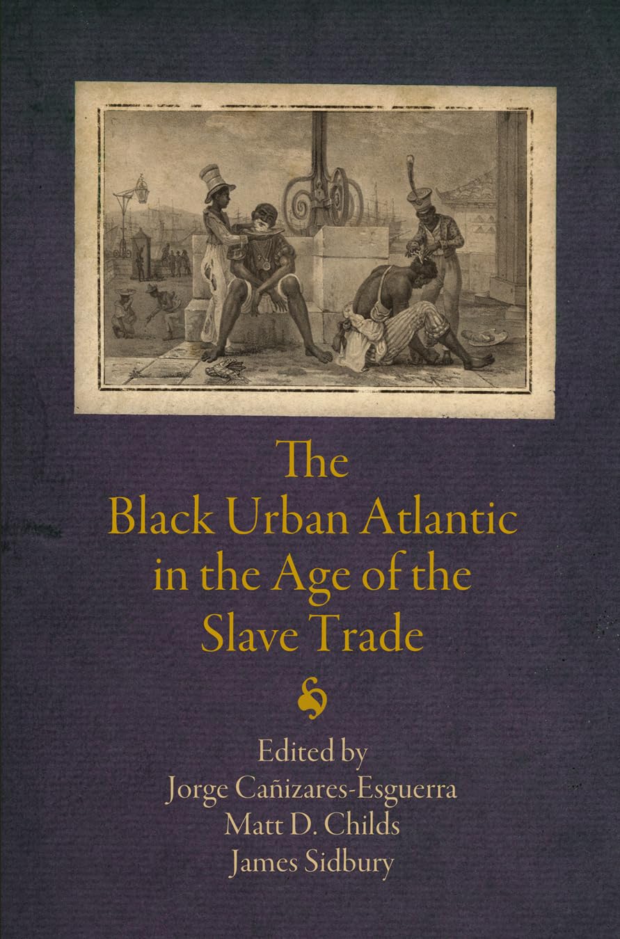 The Black Urban Atlantic in the Age of the Slave Trade (Early Modern Americas) Books