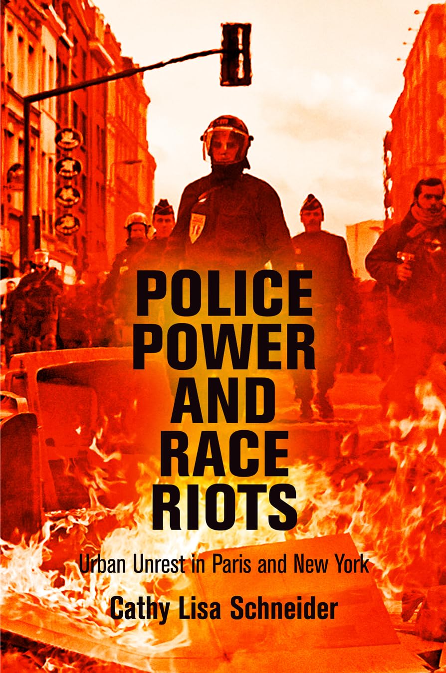 Police Power and Race Riots: Urban Unrest in Paris and New York Social Sciences