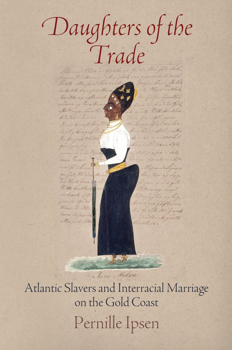 Daughters of the Trade: Atlantic Slavers and Interracial Marriage on the Gold Coast (Early Modern Americas) Partnership & Love