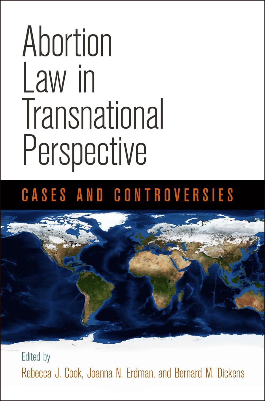 Abortion Law in Transnational Perspective: Cases and Controversies (Pennsylvania Studies in Human Rights) Law