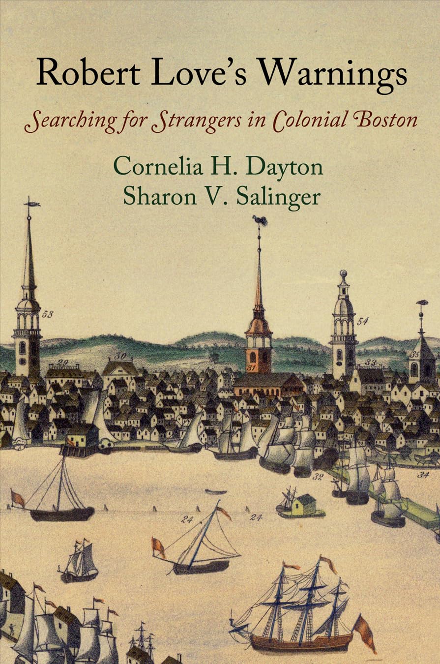 Robert Love's Warnings: Searching for Strangers in Colonial Boston (Early American Studies) Social Sciences