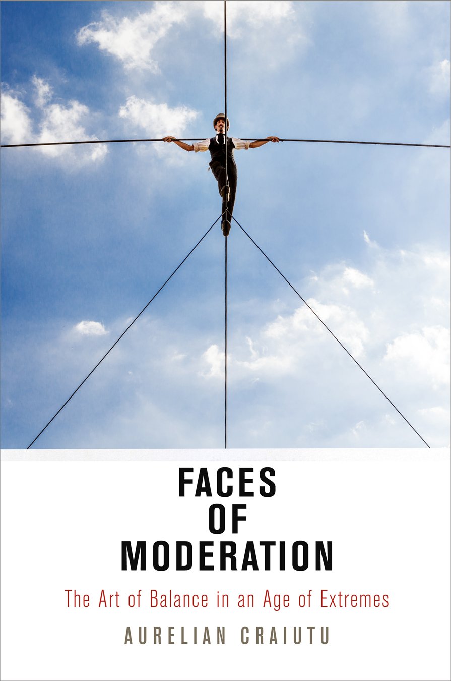 Faces of Moderation: The Art of Balance in an Age of Extremes (Haney Foundation) Philosophy