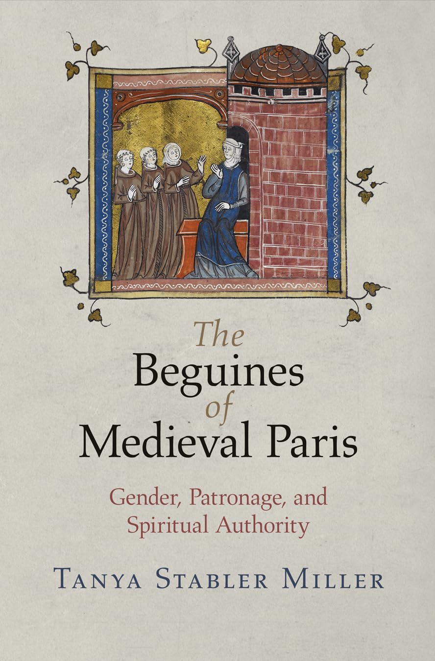 The Beguines of Medieval Paris: Gender, Patronage, and Spiritual Authority (Middle Ages) Social Sciences