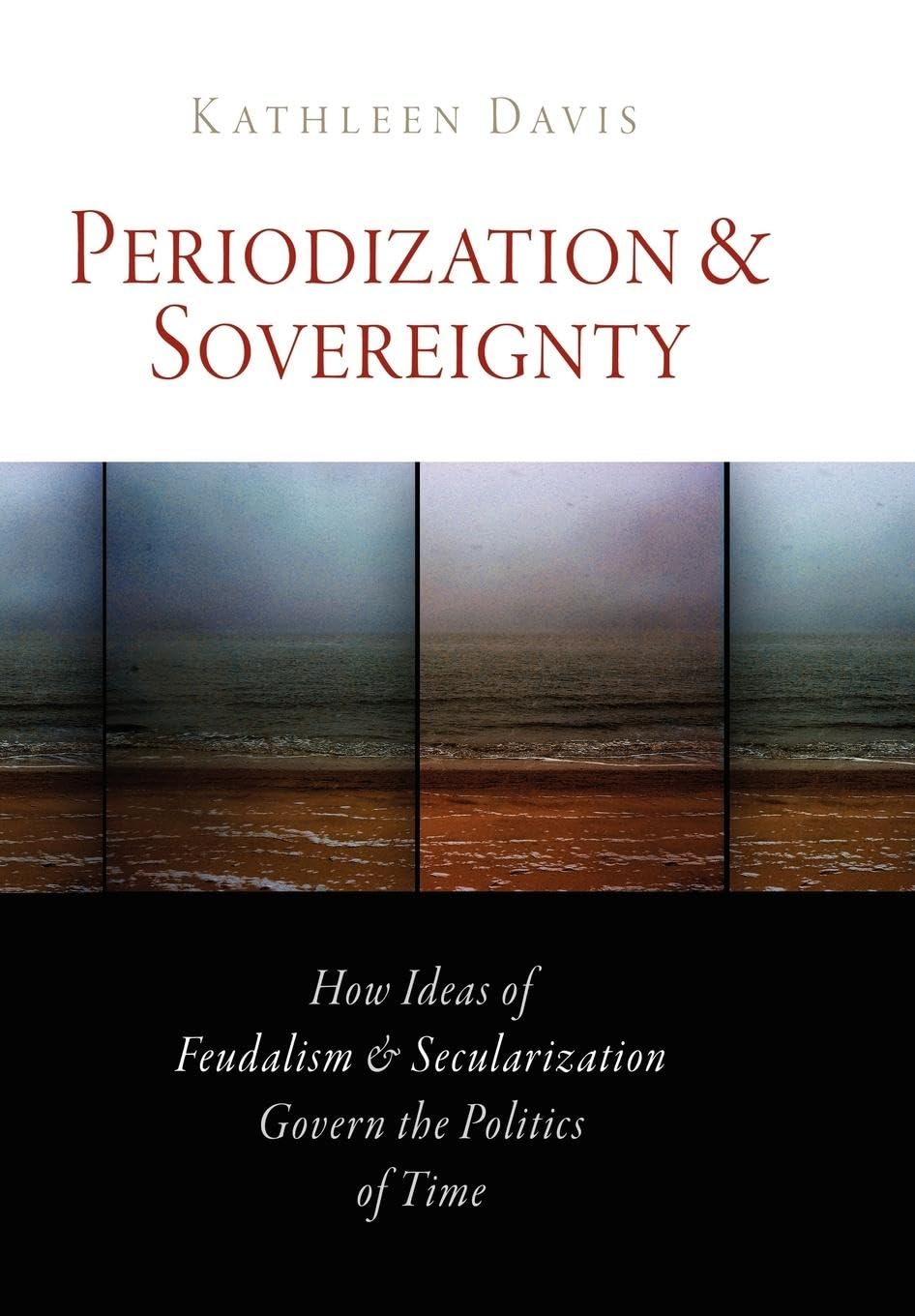 Periodization and Sovereignty: How Ideas of Feudalism and Secularization Govern the Politics of Time (Middle Ages) Learning & Reference