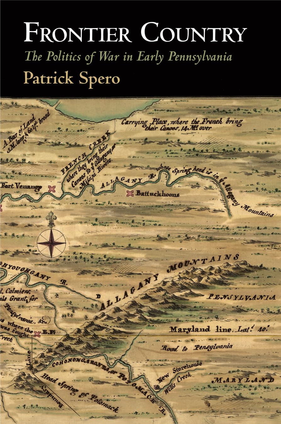 Frontier Country: The Politics of War in Early Pennsylvania (Early American Studies) Social Sciences