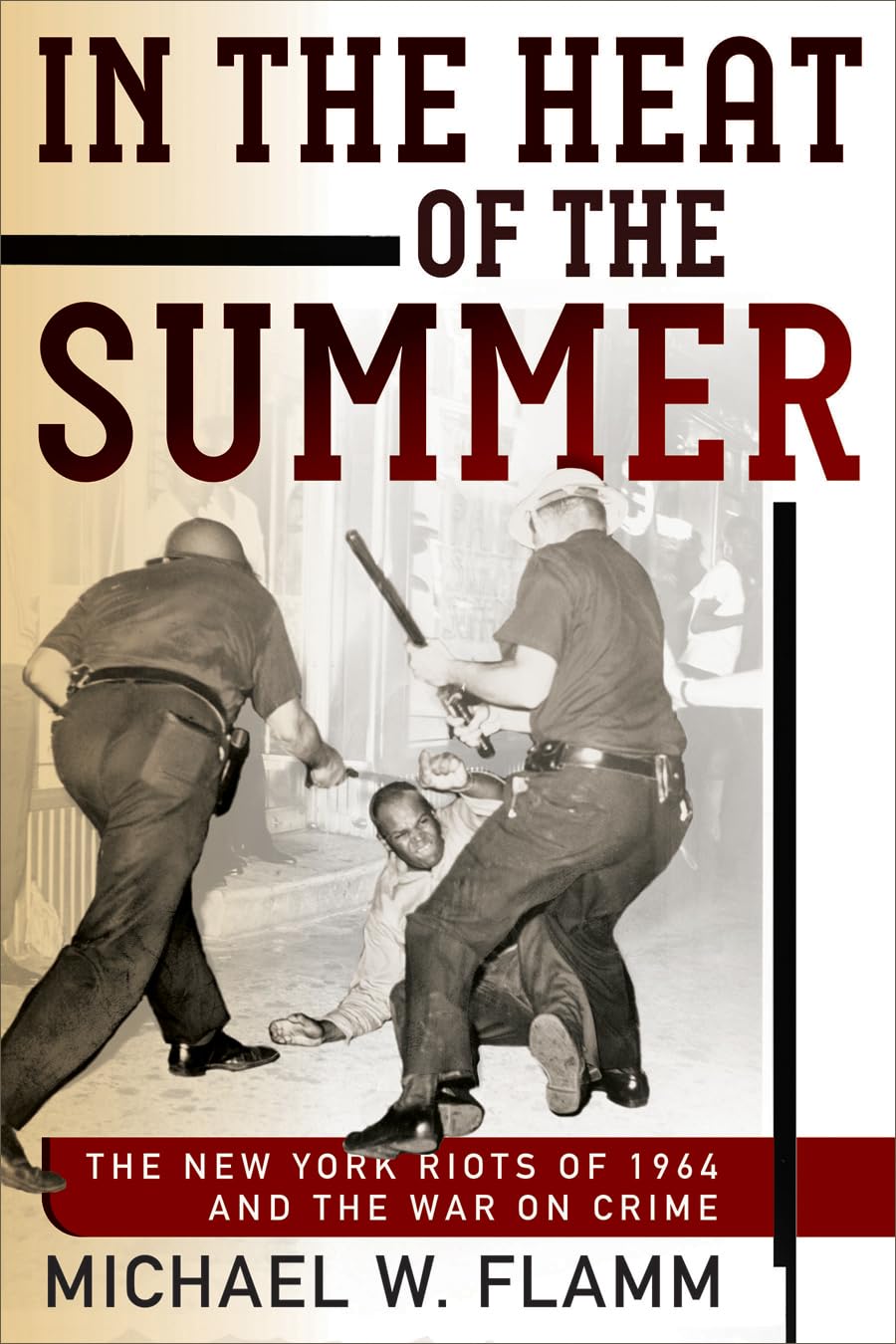 In the Heat of the Summer: The New York Riots of 1964 and the War on Crime (Politics and Culture in Modern America) Law