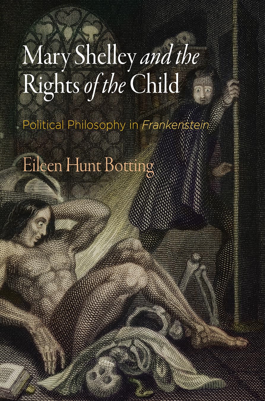 Mary Shelley and the Rights of the Child: Political Philosophy in Frankenstein (Haney Foundation) Philosophy