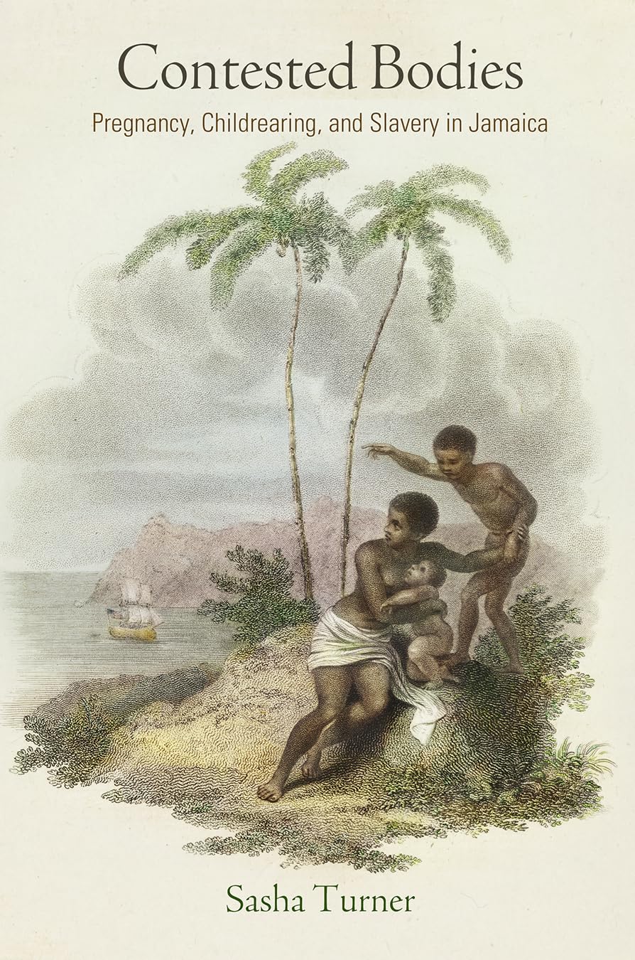 Contested Bodies: Pregnancy, Childrearing, and Slavery in Jamaica (Early American Studies) Medicine