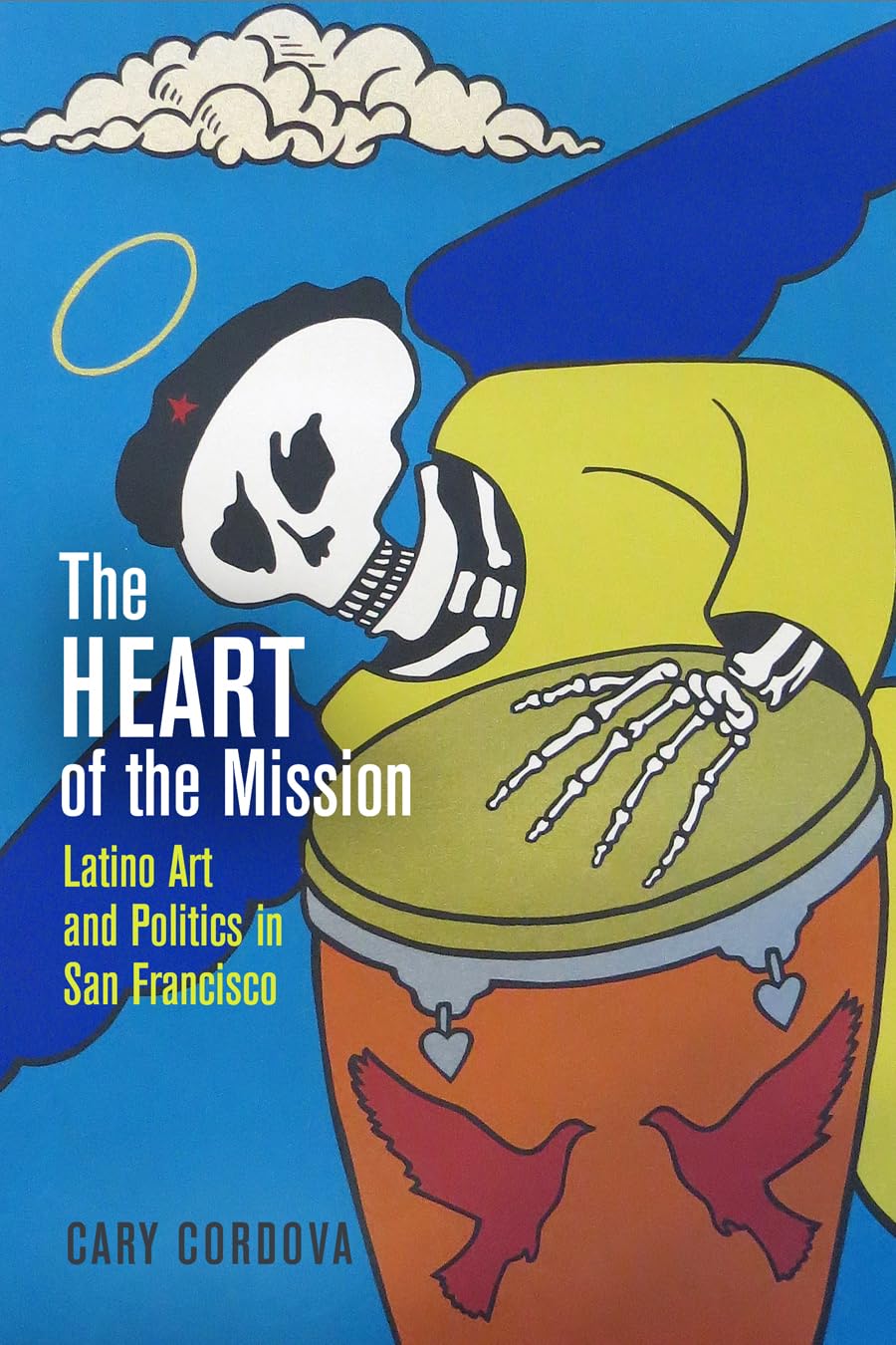 The Heart of the Mission: Latino Art and Politics in San Francisco Books