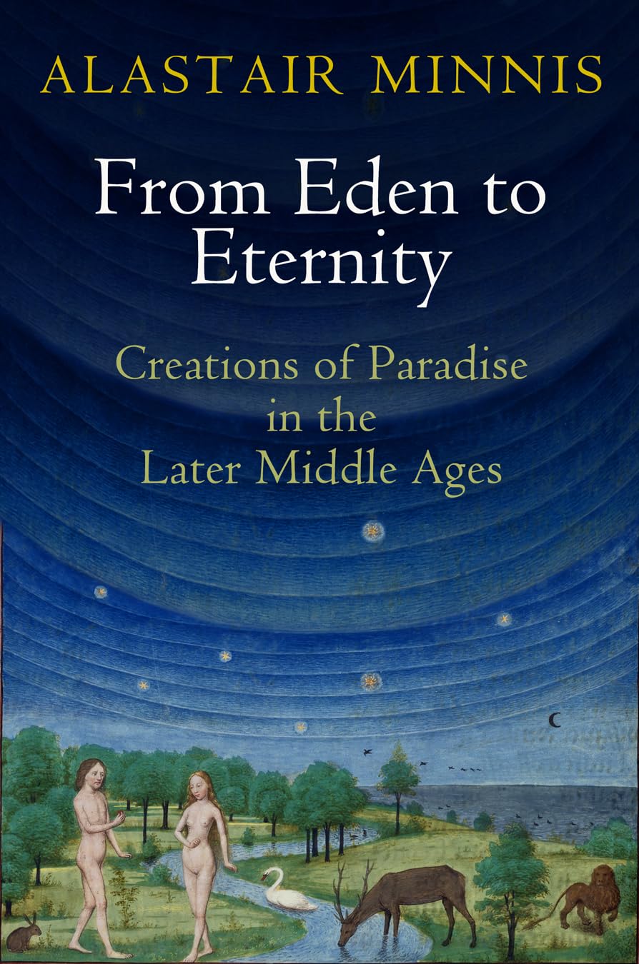 From Eden to Eternity: Creations of Paradise in the Later Middle Ages (Middle Ages Series) Social Sciences