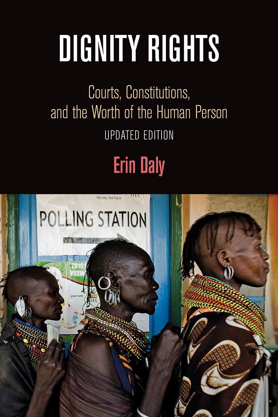 Dignity Rights: Courts, Constitutions, and the Worth of the Human Person (Democracy, Citizenship, and Constitutionalism) Law