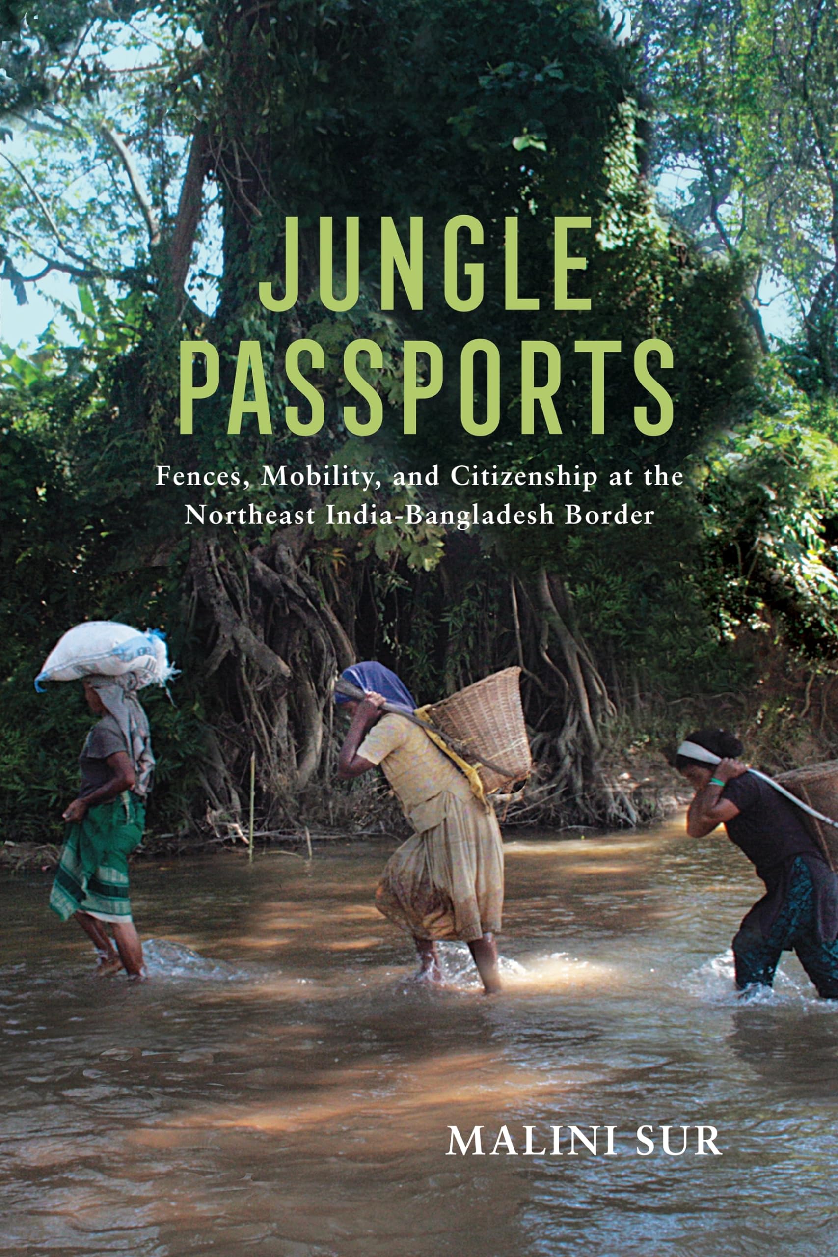 Jungle Passports: Fences, Mobility, and Citizenship at the Northeast India-Bangladesh Border (Ethnography of Political Violence) General education