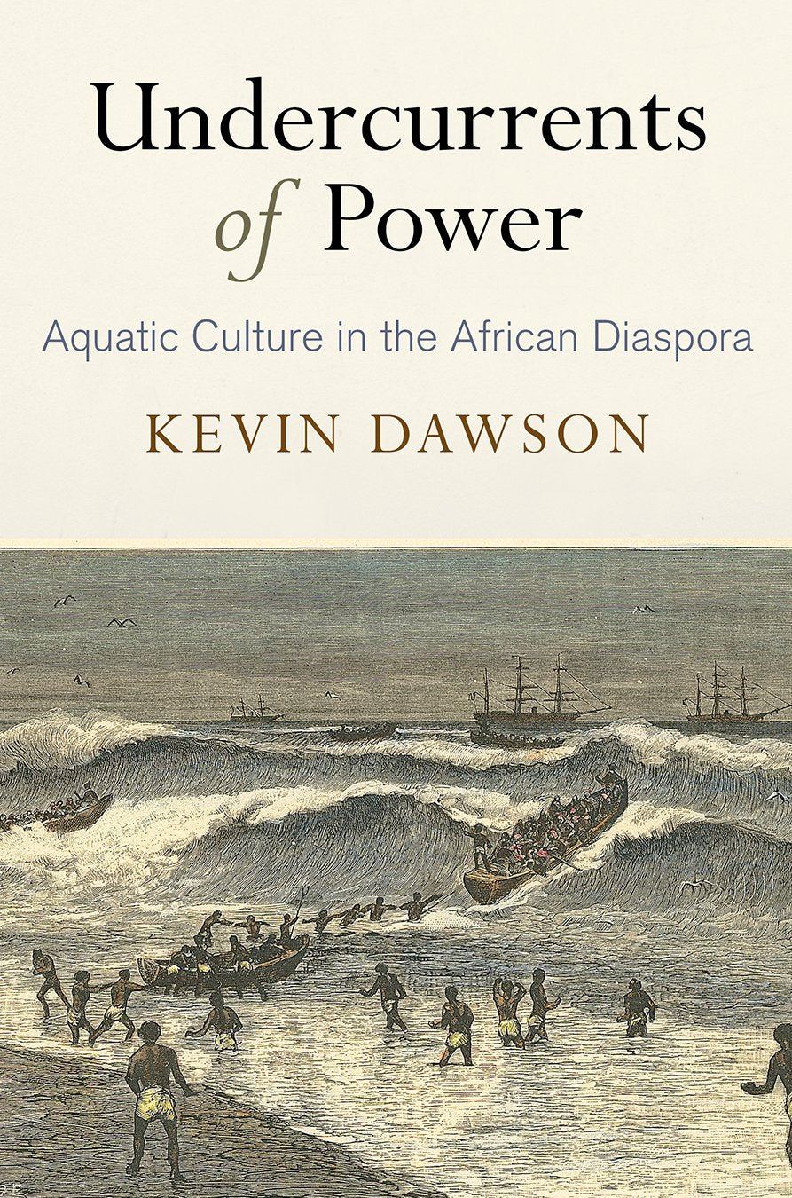 Undercurrents of Power: Aquatic Culture in the African Diaspora (The Early Modern Americas) Books