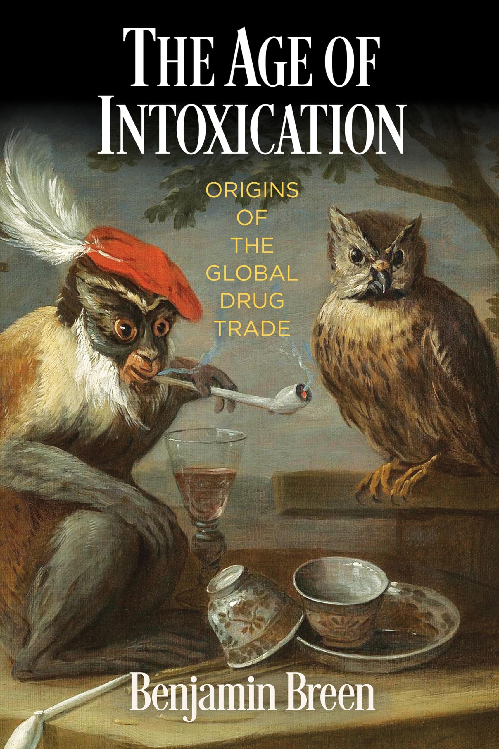 The Age of Intoxication: Origins of the Global Drug Trade (The Early Modern Americas) Business, Finance & Career