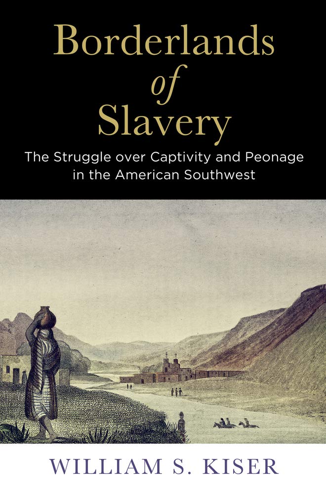Borderlands of Slavery: The Struggle over Captivity and Peonage in the American Southwest (America in the Nineteenth Century) Social Sciences