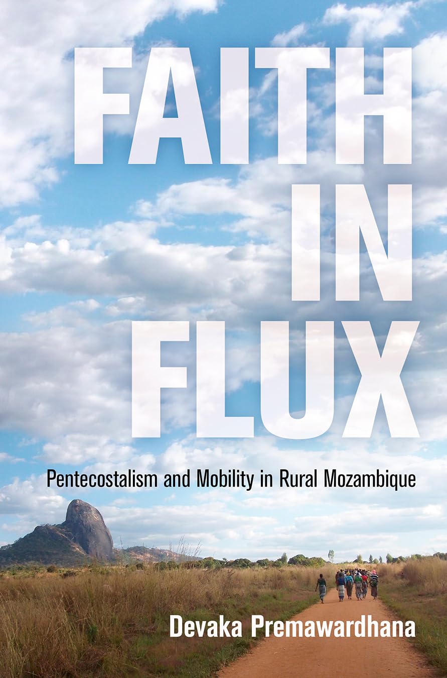 Faith in Flux: Pentecostalism and Mobility in Rural Mozambique (Contemporary Ethnography) Religion & Esotericism