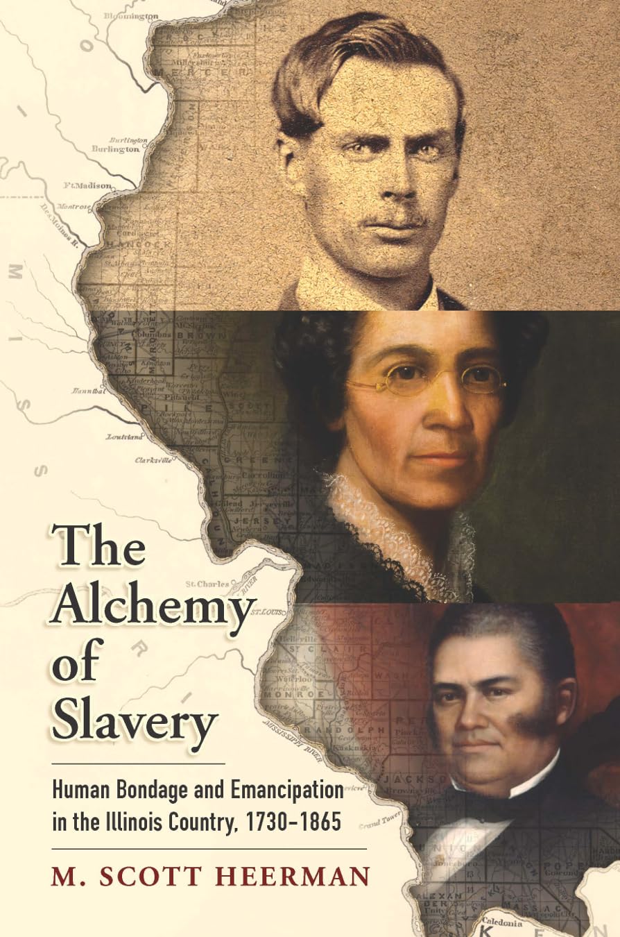 The Alchemy of Slavery: Human Bondage and Emancipation in the Illinois Country, 1730-1865 (America in the Nineteenth Century) Social Sciences