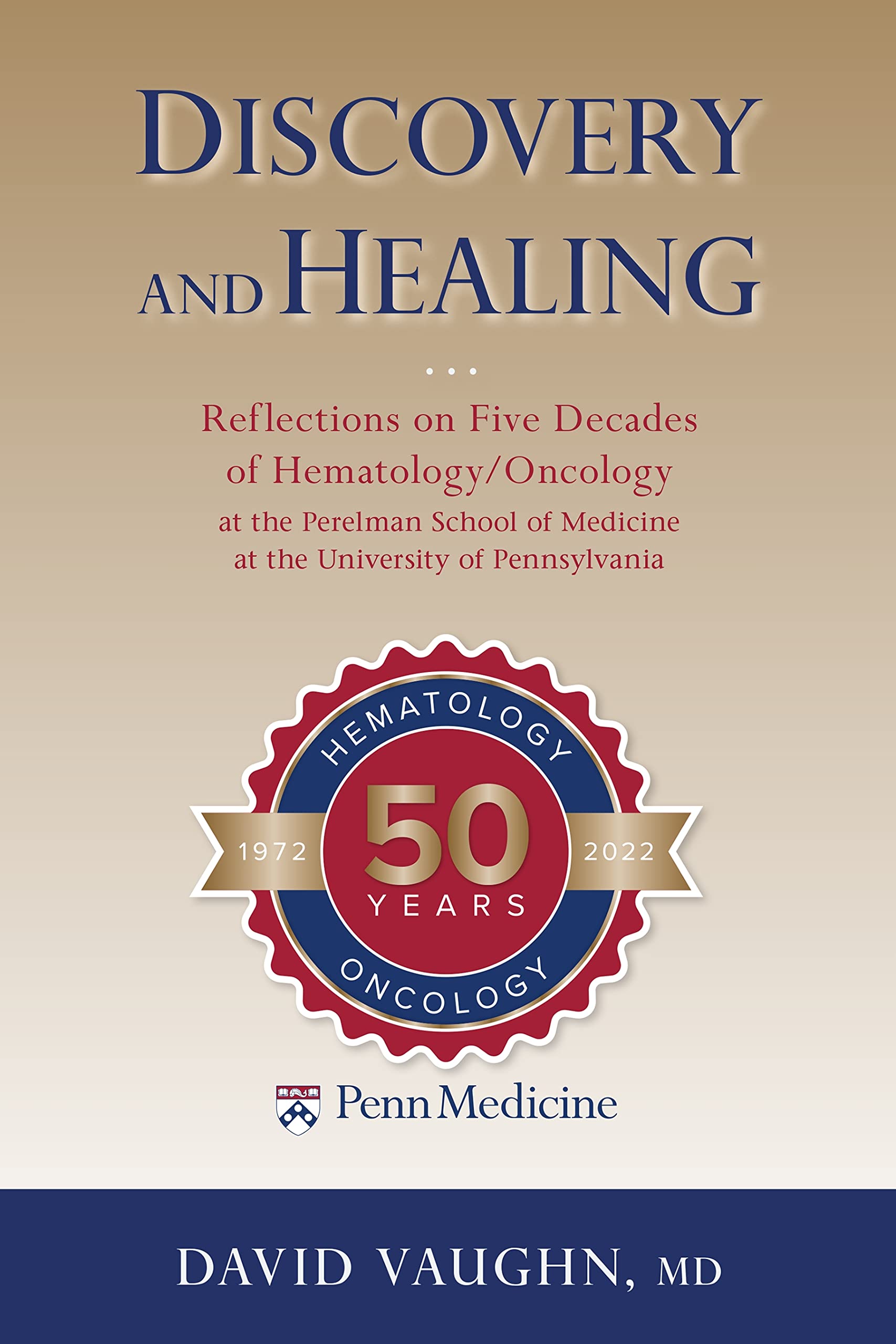 Discovery and Healing: Reflections on Five Decades of Hematology/Oncology at the Perelman School of Medicine at the University of Pennsylvania Medicine