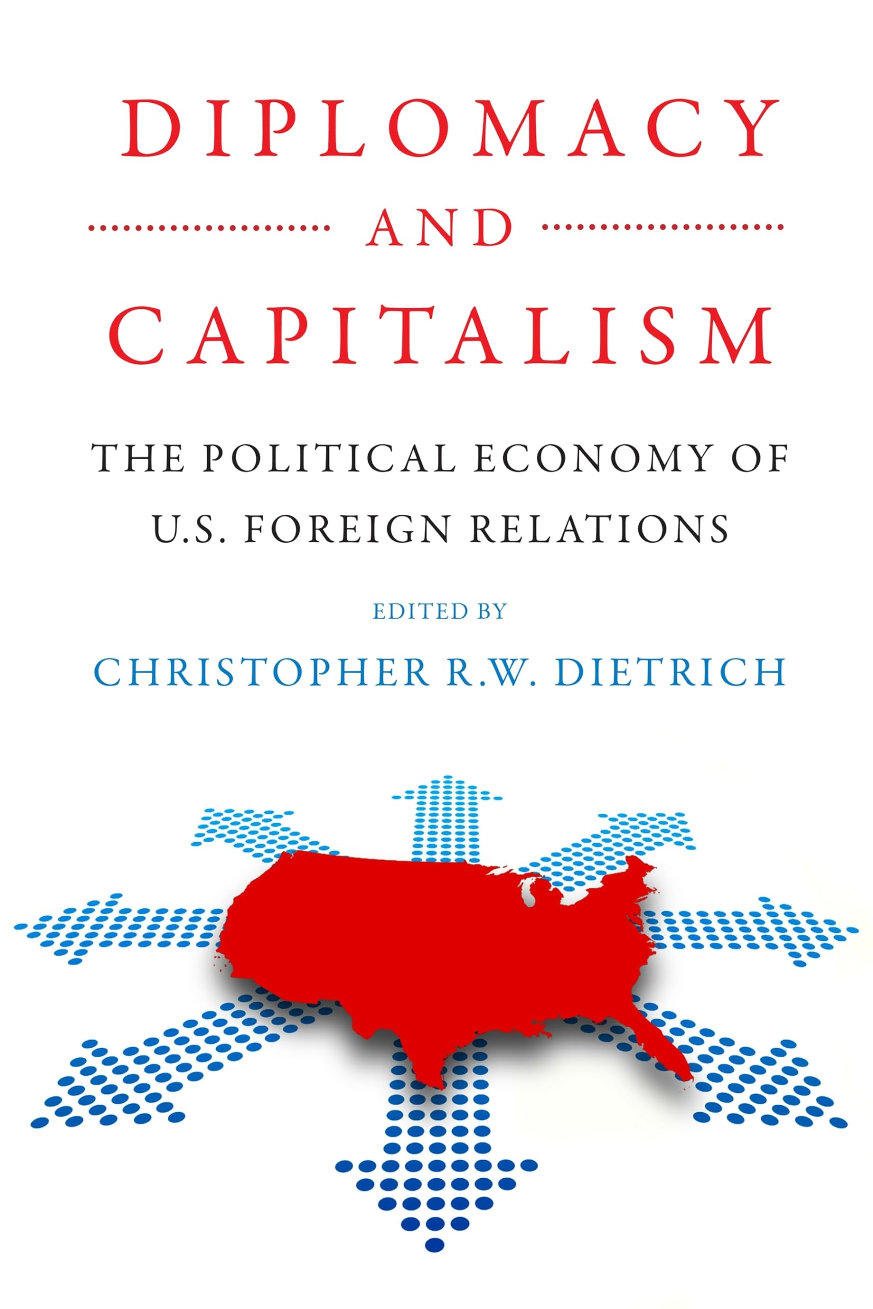 Diplomacy and Capitalism: The Political Economy of U.S. Foreign Relations (Power, Politics, and the World) Business, Finance & Career