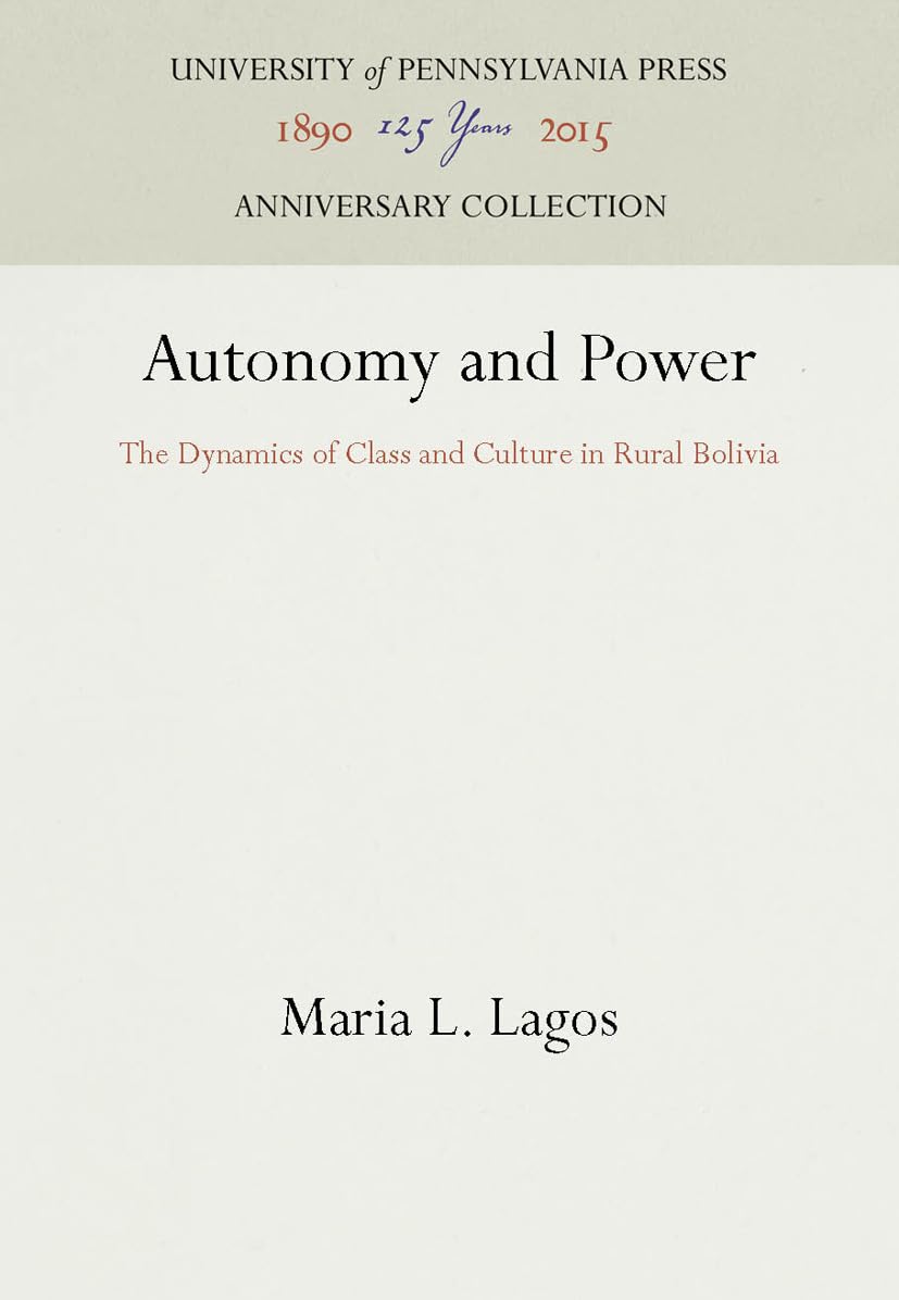 Autonomy and Power: The Dynamics of Class and Culture in Rural Bolivia (UNIVERSITY OF PENNSYLVANIA PRESS ETHNOHISTORY SERIES) Law