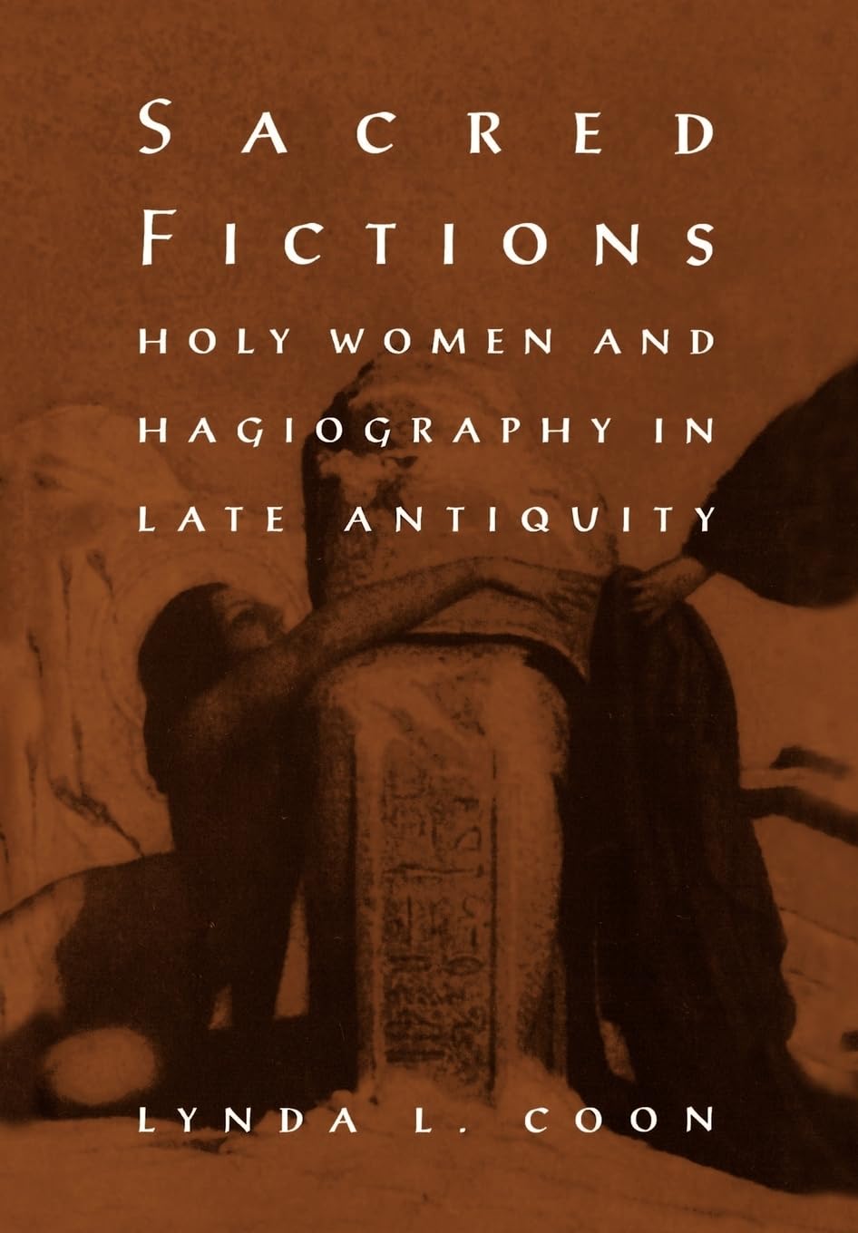 Sacred Fictions: Holy Women and Hagiography in Late Antiquity book