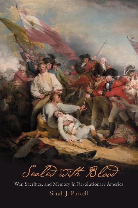 Sealed With Blood: War, Sacrifice, and Memory in Revolutionary America (Early American Studies) Politics & History