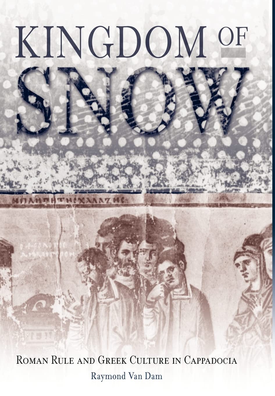 Kingdom of Snow: Roman Rule and Greek Culture in Cappadocia book