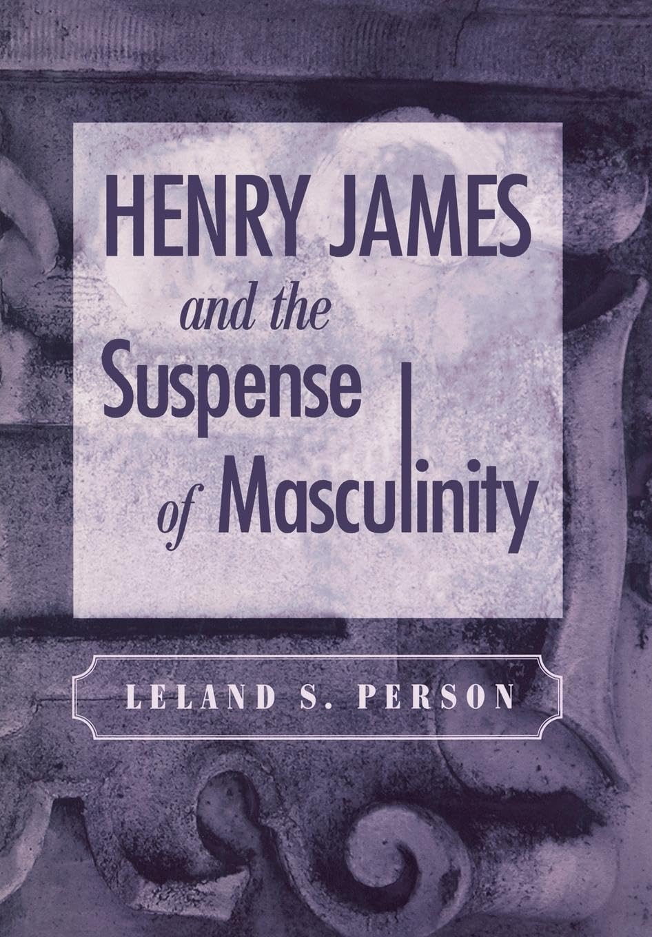 Henry James and the Suspense of Masculinity Contemporary literature