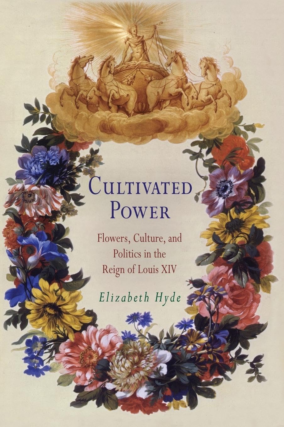 Cultivated Power: Flowers, Culture, and Politics in the Reign of Louis XIV (PENN STUDIES IN LANDSCAPE ARCHITECTURE) Architecture