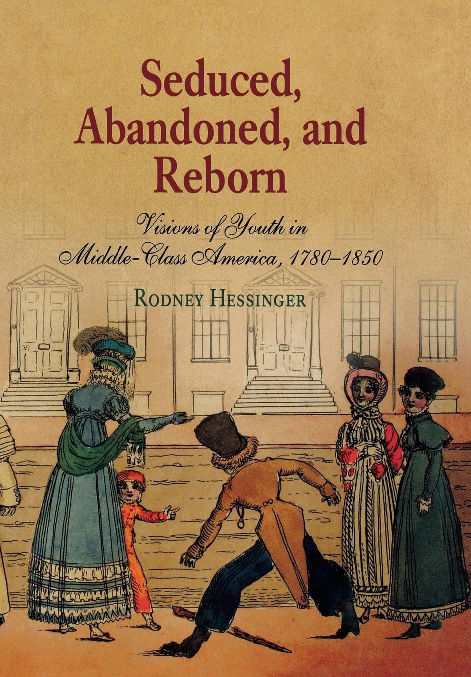 Seduced, Abandoned, and Reborn: Visions of Youth in Middle-Class America, 1780-1850 (Early American Studies) Books