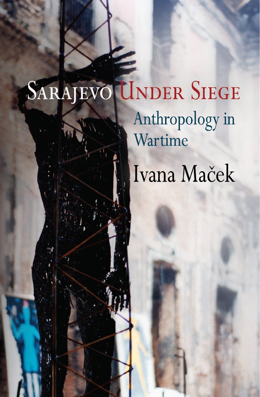 Sarajevo Under Siege: Anthropology in Wartime (The Ethnography of Political Violence) Social Sciences