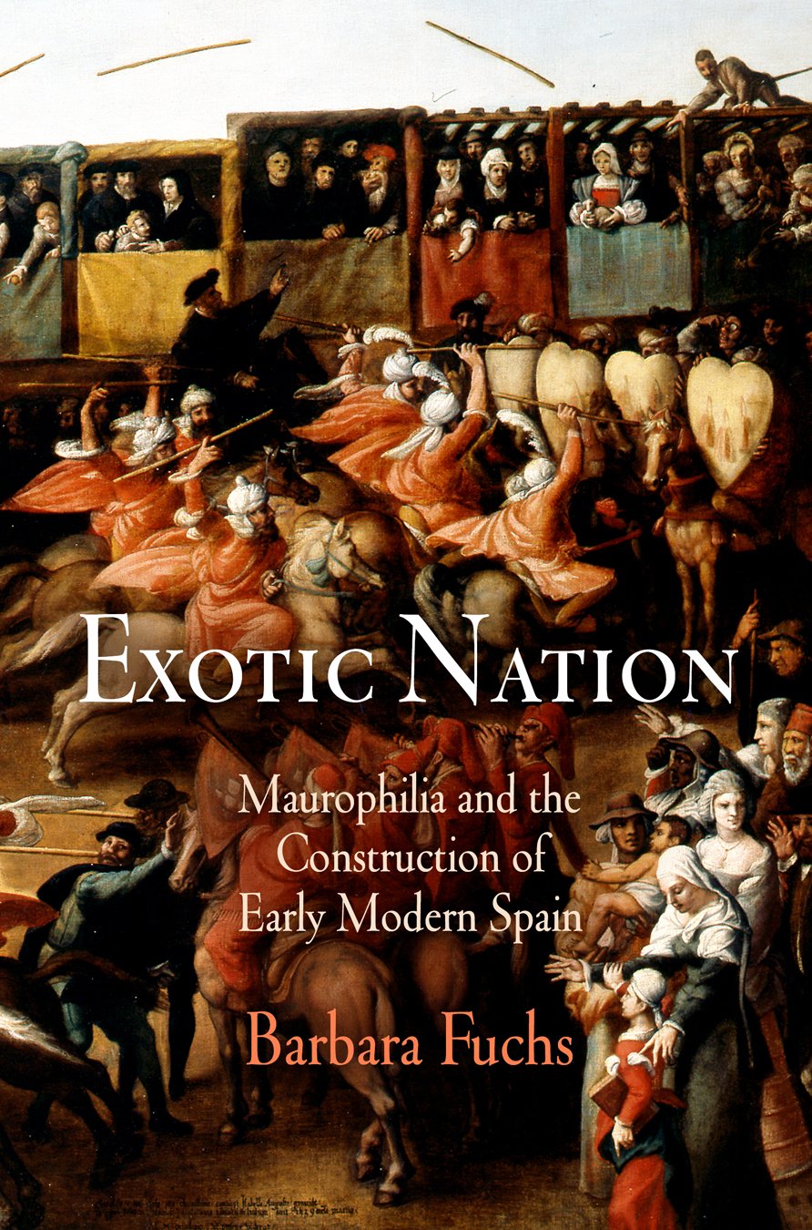 Exotic Nation: Maurophilia and the Construction of Early Modern Spain Religion & Esotericism