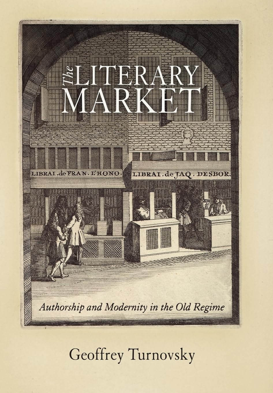 The Literary Market: Authorship and Modernity in the Old Regime (Material Texts) Contemporary literature