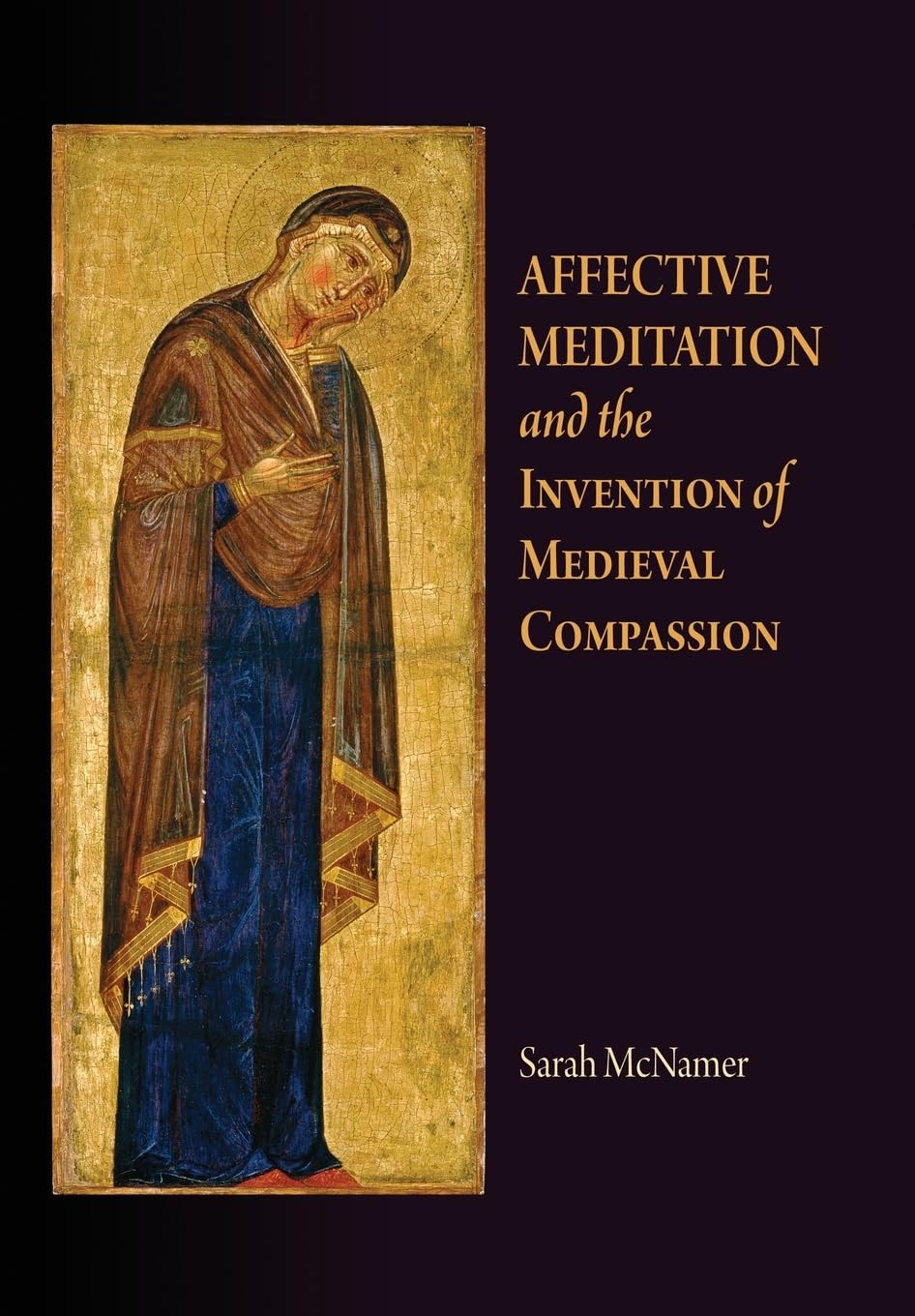 Affective Meditation and the Invention of Medieval Compassion (The Middle Ages) Film, Art & Culture