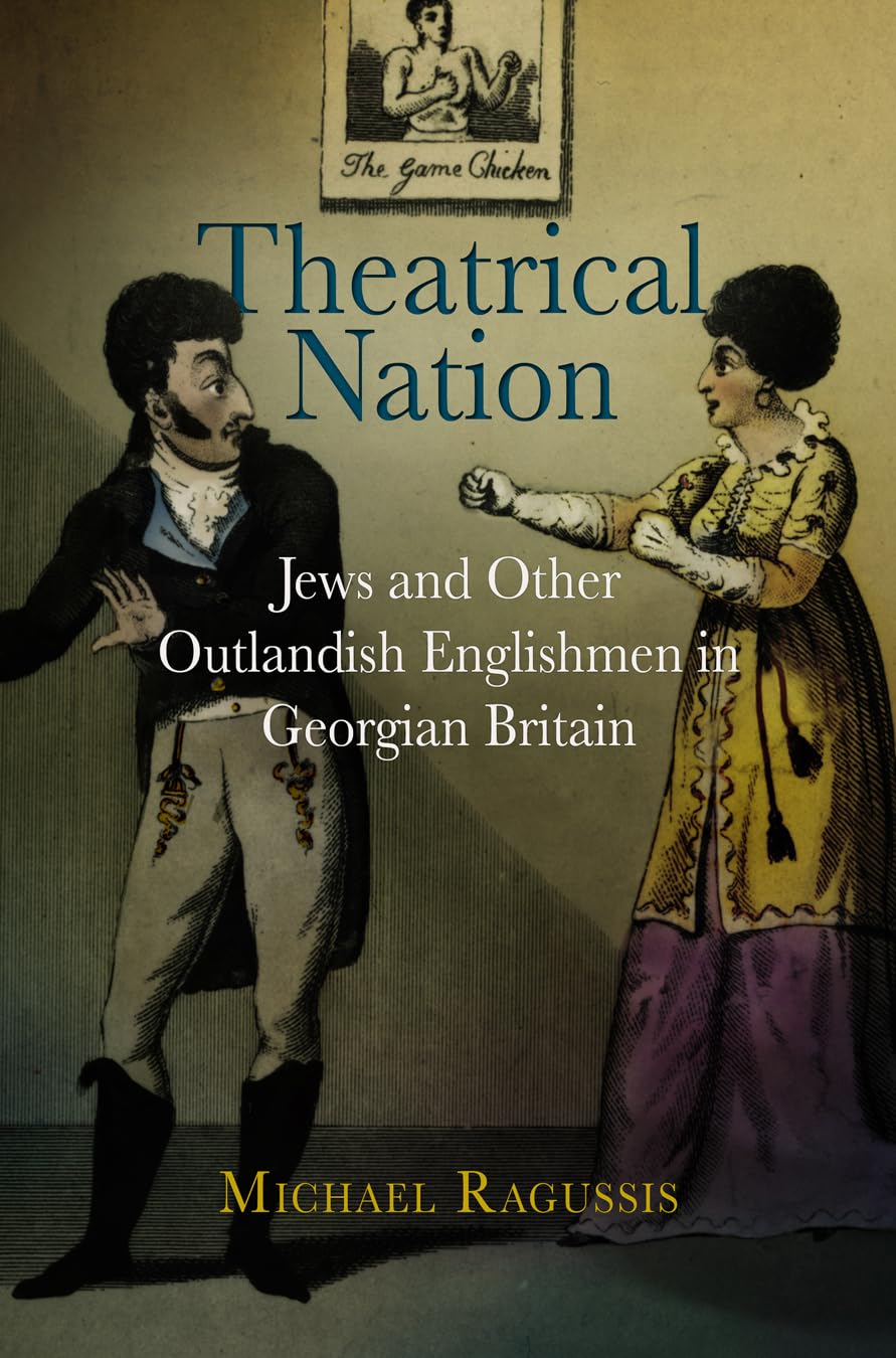 Theatrical Nation: Jews and Other Outlandish Englishmen in Georgian Britain (Haney Foundation Series) Drama